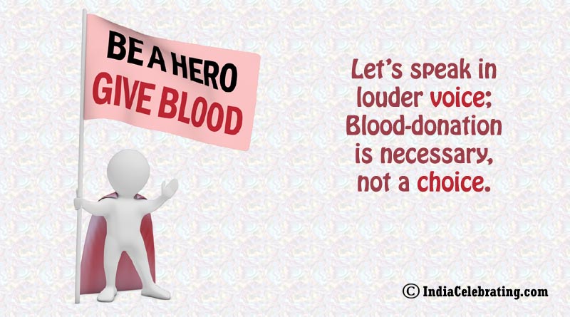 Let’s speak in louder voice; Blood-donation is necessary, not a choice.